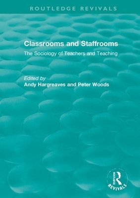 Classrooms and Staffrooms: The Sociology of Teachers and Teaching by 