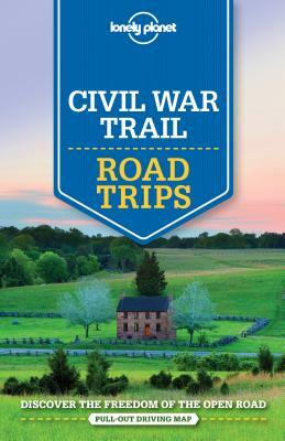 Lonely Planet Civil War Trail Road Trips by Amy C. Balfour, Lonely Planet, Michael Grosberg