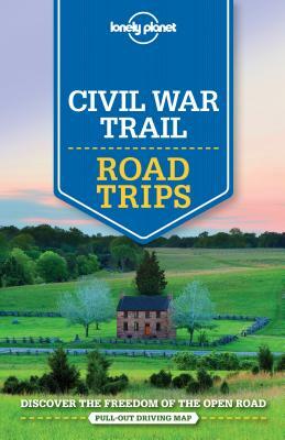 Lonely Planet Civil War Trail Road Trips by Amy C. Balfour, Michael Grosberg, Lonely Planet