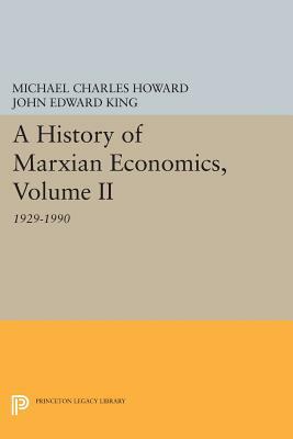 A History of Marxian Economics, Volume II: 1929-1990 by Michael Charles Howard, John Edward King