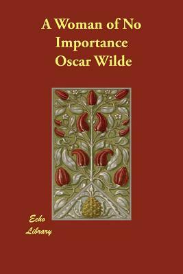 A Woman of No Importance by Oscar Wilde