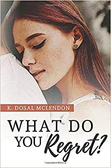 What Do You Regret? by K Dosal