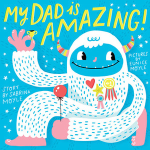 My Dad Is Amazing by Eunice Moyle, Sabrina Moyle