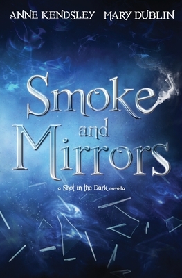 Smoke and Mirrors by Mary Dublin, Anne Kendsley