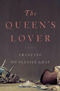 The Queen's Lover by Francine du Plessix Gray