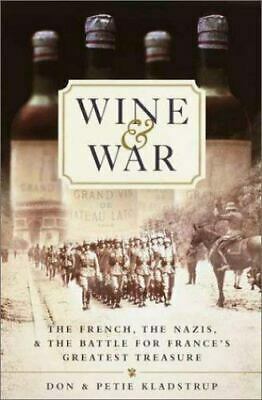 Wine & War: The French, The Nazis, & the Battle For France's Greatest Treasure by Don Kladstrup, Petie Kladstrup