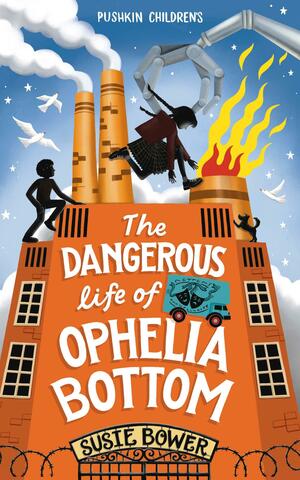 The Dangerous Life of Ophelia Bottom by Susie Bower