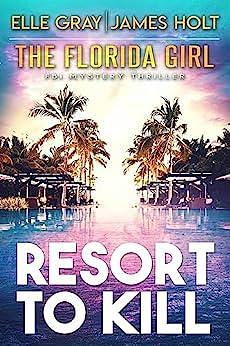 Resort to Kill by James Holt, Elle Gray, Elle Gray