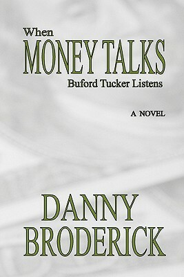 When Money Talks: Buford Tucker Listens by Danny Broderick