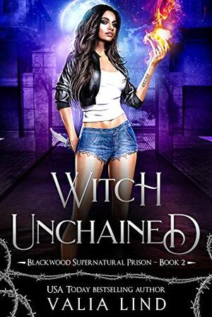 Witch Unchained (Blackwood Supernatural Prison, #2) by Valia Lind