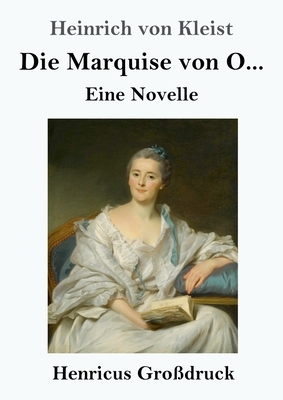 Die Marquise von O... (Großdruck): Eine Novelle by Heinrich von Kleist