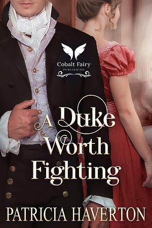 A Duke Worth Fighting by Patricia Haverton, Patricia Haverton