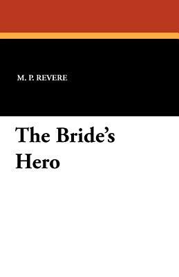 The Bride's Hero by M. P. Revere