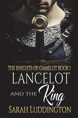 Lancelot and the King by Sarah Luddington