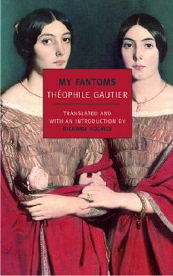 My Fantoms by Théophile Gautier, Richard Holmes