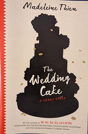 The Wedding Cake  by Madeleine Thien