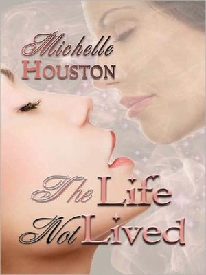 The Life Not Lived by Michelle Houston