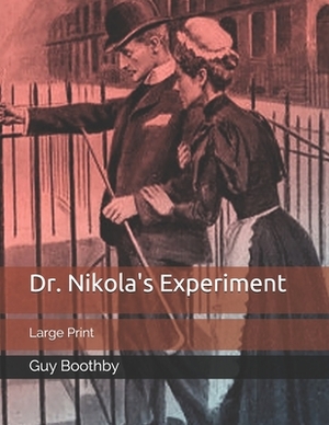 Dr. Nikola's Experiment: Large Print by Guy Boothby
