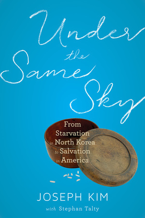 Under the Same Sky: A Memoir of Survival, Hope, and Faith by Stephan Talty, Joseph Kim