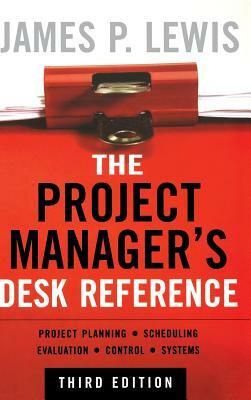 The Project Manager's Desk Reference by James P. Lewis