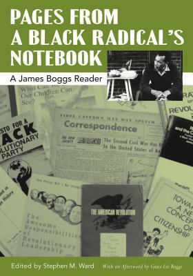 Pages from a Black Radical's Notebook: A James Boggs Reader by Stephen M. Ward, Grace Lee Boggs, James Boggs