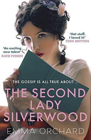 The Second Lady Silverwood: 'If you're girding your loins for Bridgerton, you may want to indulge in this Regency romp' - The Times by Emma Orchard, Emma Orchard