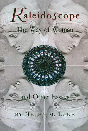 Kaleidoscope: The Way of Woman and Other Essays by Helen M. Luke, Rob Baker