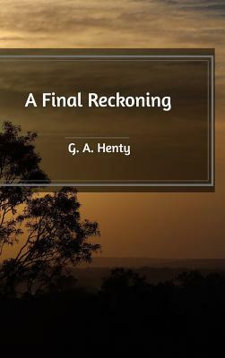 A Final Reckoning by G.A. Henty