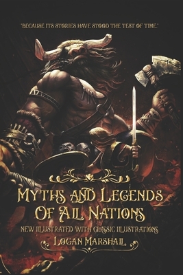 Myths and Legends of All Nations: new illustrated with classic illustrations by Logan Marshall