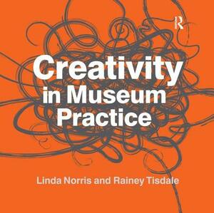 Creativity in Museum Practice by Linda Norris, Rainey Tisdale