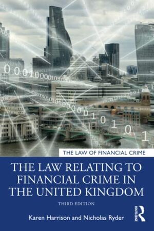 The Law Relating to Financial Crime in the United Kingdom by Karen Harrison, Nicholas Ryder