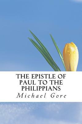 The Epistle of Paul to the Philippians by Michael Gore