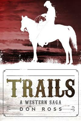 Trails: A Western Saga by Don Ross