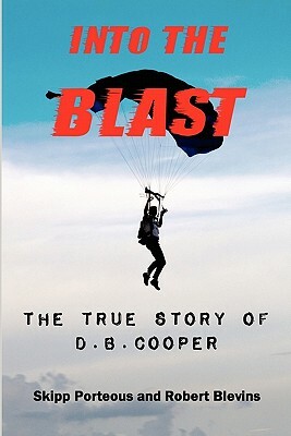 Into The Blast - The True Story of D.B. Cooper - Revised Edition by Skipp Porteous, Robert Blevins