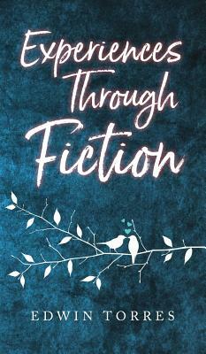 Experiences Through Fiction by Edwin Torres