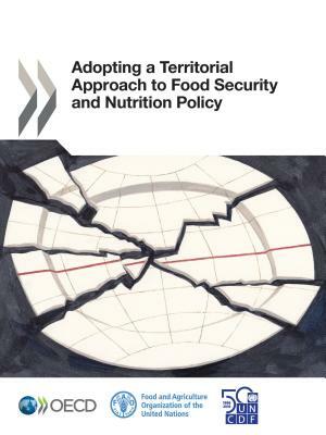 OECD Rural Studies Adopting a Territorial Approach to Food Security and Nutrition Policy by United Nations Capital Development Fund, Food and Agriculture Organization of the, Oecd