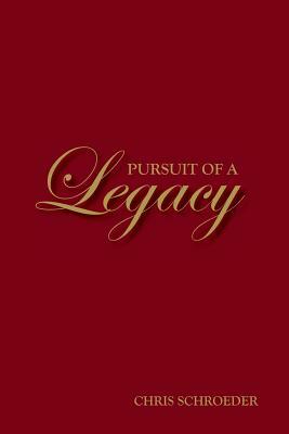 Pursuit of a Legacy by Chris Schroeder