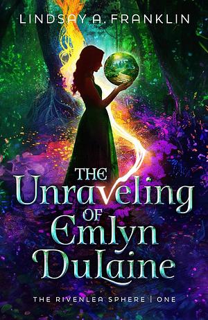 The Unraveling of Emlyn DuLaine by Lindsay A. Franklin, Lindsay A. Franklin