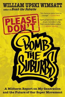 Please Don't Bomb the Suburbs: A Midterm Report on My Generation and the Future of Our Super Movement by William Upski Wimsatt