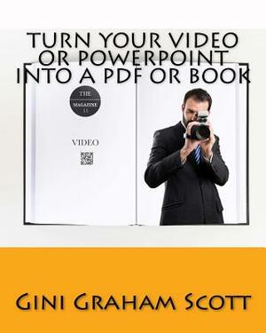 Turn Your Video or PowerPoint into a PDF or Book by Gini Graham Scott