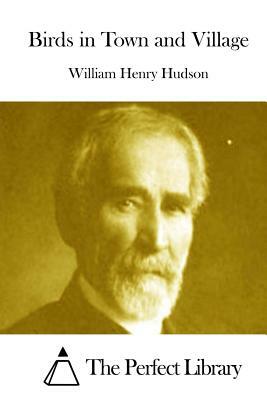 Birds in Town and Village by William Henry Hudson