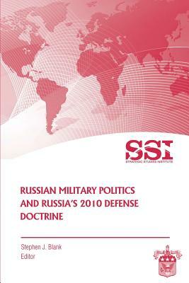 Russian Military Politics and Russia's 2010 Defense Doctrine by Stephen J. Blank