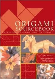 Origami Sourcebook: Beautiful Projects and Mythical Characters, Step-by-Step by Jay Ansill