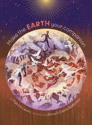 Make the Earth Your Companion by Balbusso Anna &amp; Elena, J. Patrick Lewis