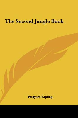 The Second Jungle Book the Second Jungle Book by Rudyard Kipling