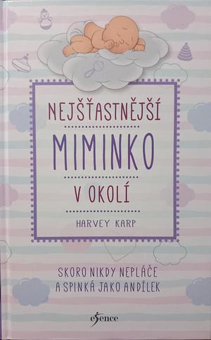 Nejšťastnější miminko v okolí: Skoro nikdy nepláče a spinká jako andílek by Harvey Karp