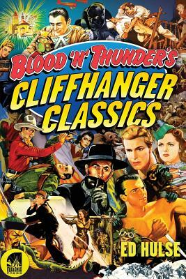 Blood 'n' Thunder's Cliffhanger Classics by Brian Taves, Rex W. Layton, Daniel J. Neyer