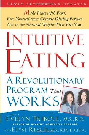 Intuitive Eating, 2nd Edition: A Revolutionary Program That Works by Evelyn Tribole, Elyse Resch