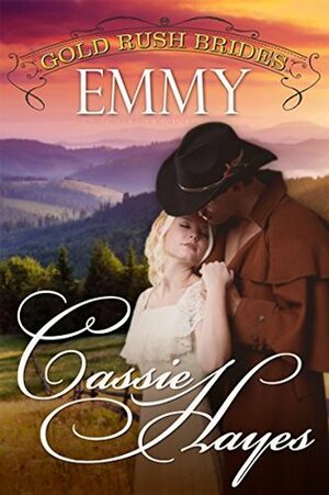 Gold Rush Brides: Emmy by Cassie Hayes