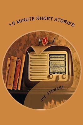 15 Minute Short Stories by Joe Stewart